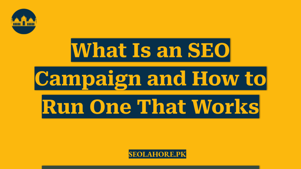 What Is an SEO Campaign and How to Run One That Works
