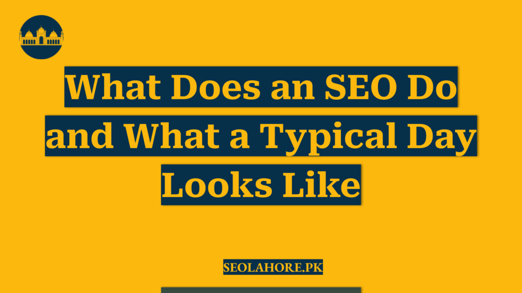 What Does an SEO Do and What a Typical Day Looks Like