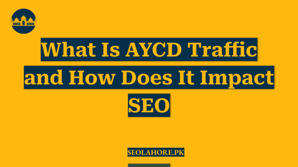 What Is AYCD Traffic and How Does It Impact SEO