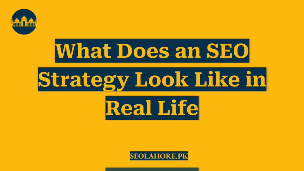 What Does an SEO Strategy Look Like in Real Life