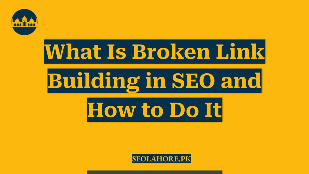 What Is Broken Link Building in SEO and How to Do It