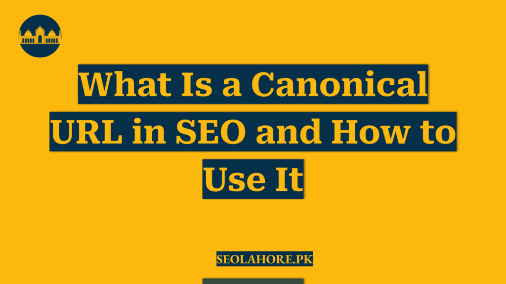 What Is a Canonical URL in SEO and How to Use It