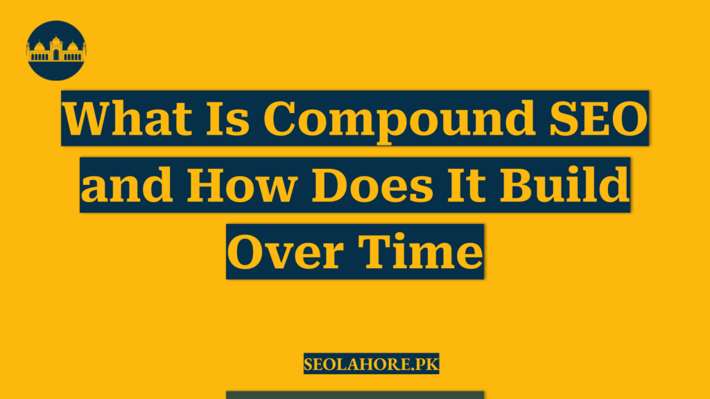 What Is Compound SEO and How Does It Build Over Time
