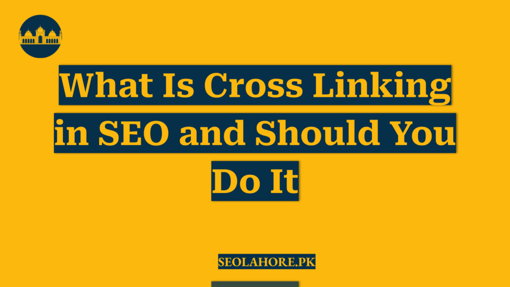 What Is Cross Linking in SEO and Should You Do It
