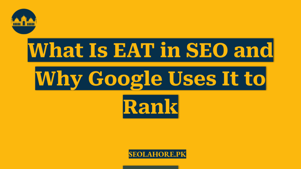 What Is EAT in SEO and Why Google Uses It to Rank