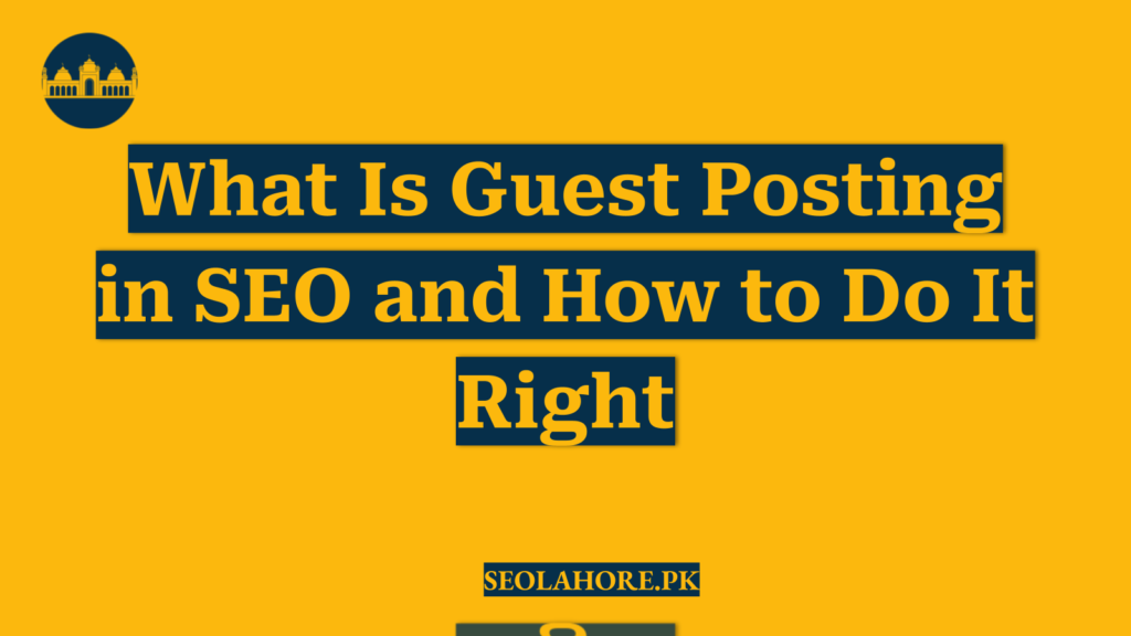 What Is Guest Posting in SEO and How to Do It Right