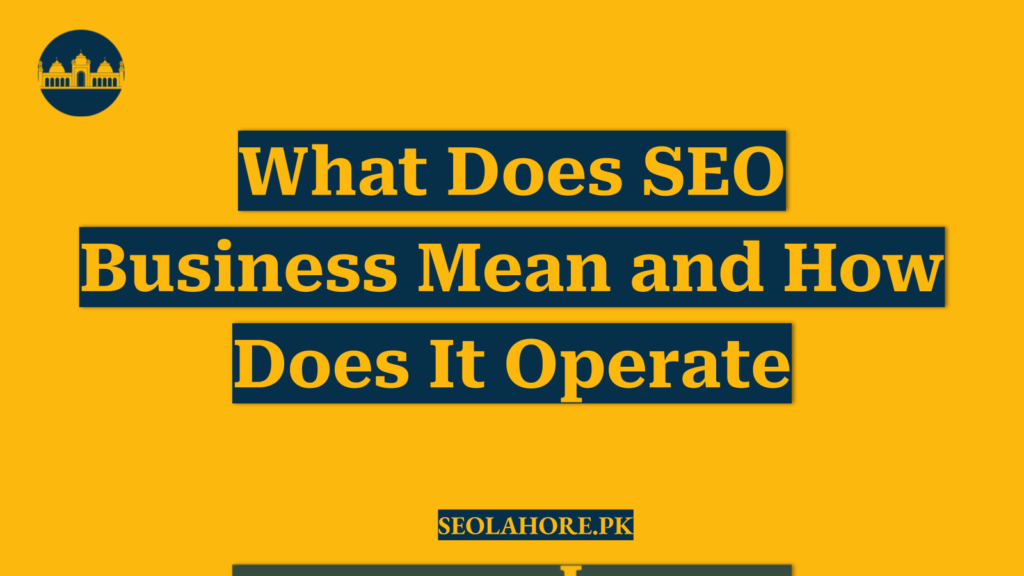 What Does SEO Business Mean and How Does It Operate