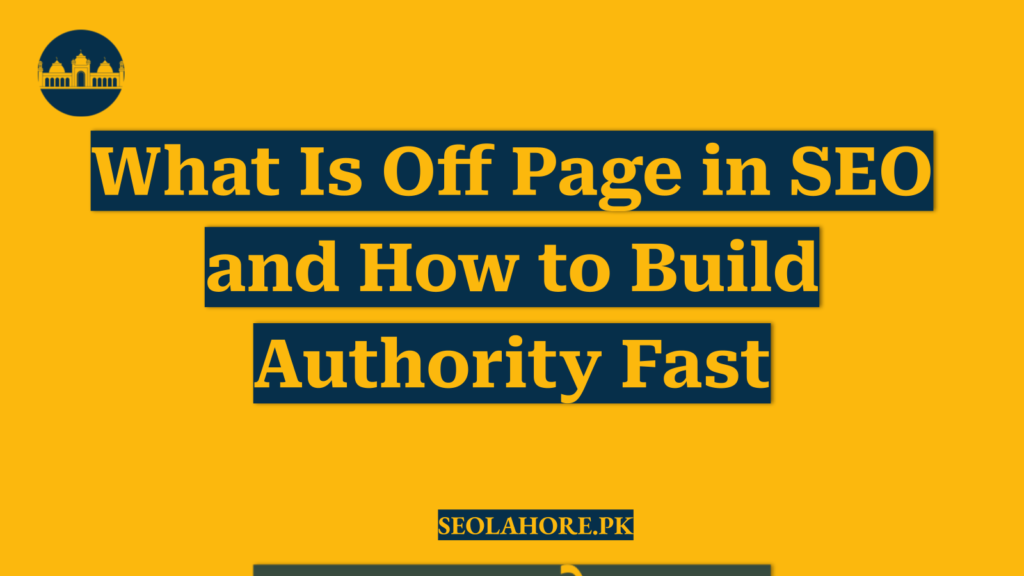 What Is Off Page in SEO and How to Build Authority Fast