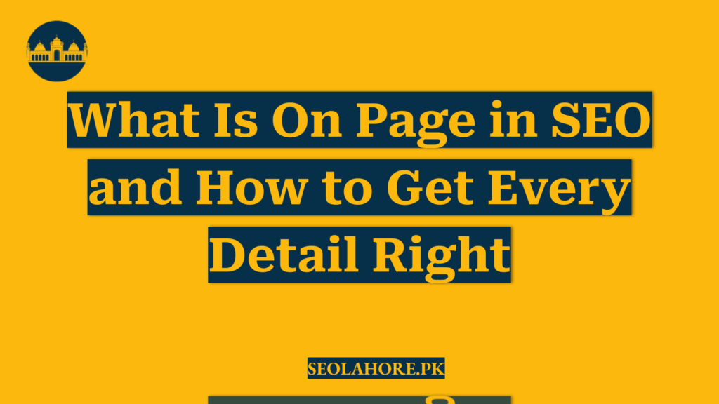 What Is On Page in SEO and How to Get Every Detail Right