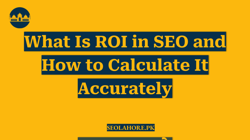 What Is ROI in SEO and How to Calculate It Accurately