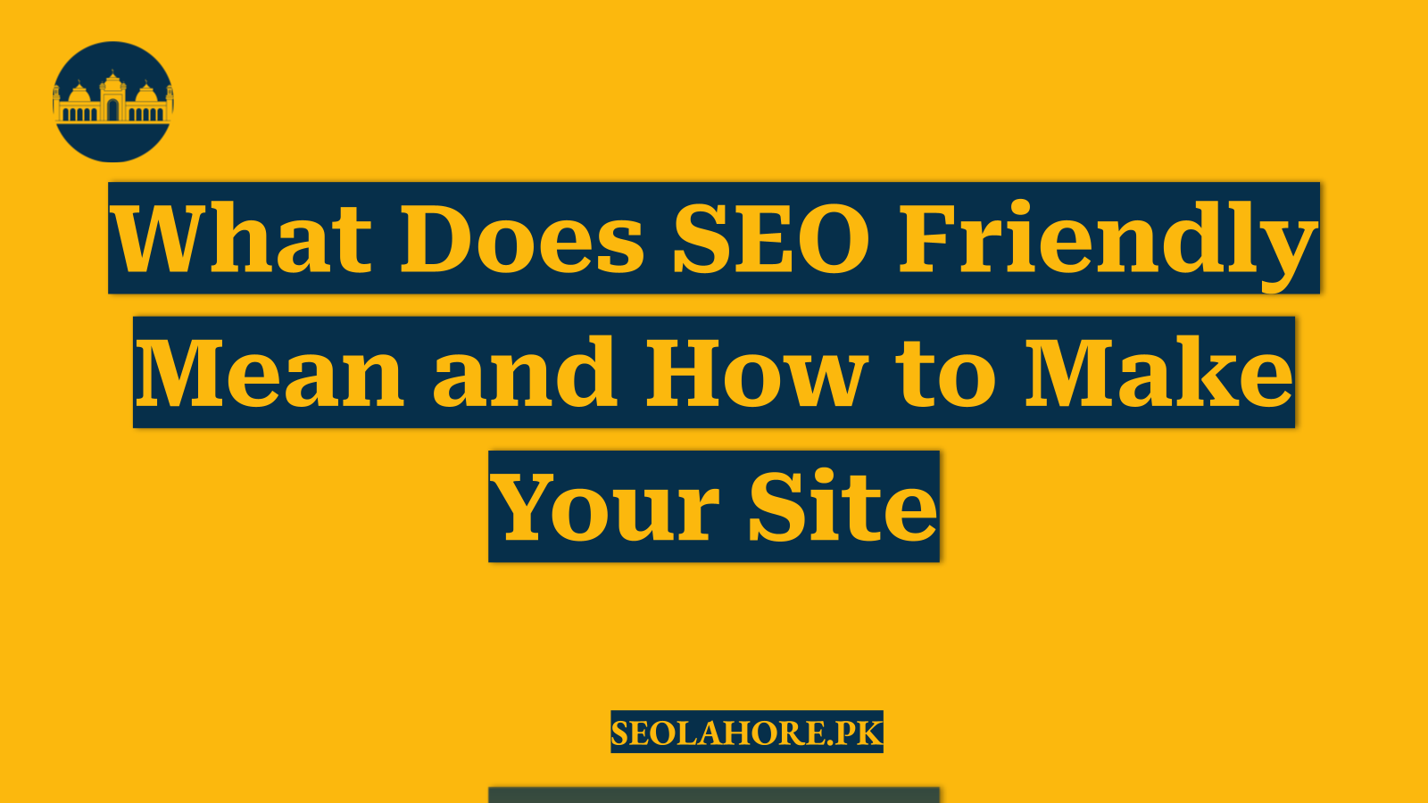 What Does SEO Friendly Mean and How to Make Your Site
