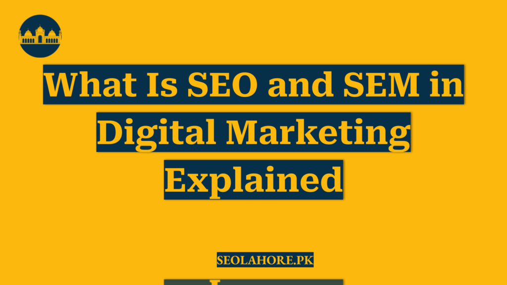 What Is SEO and SEM in Digital Marketing Explained