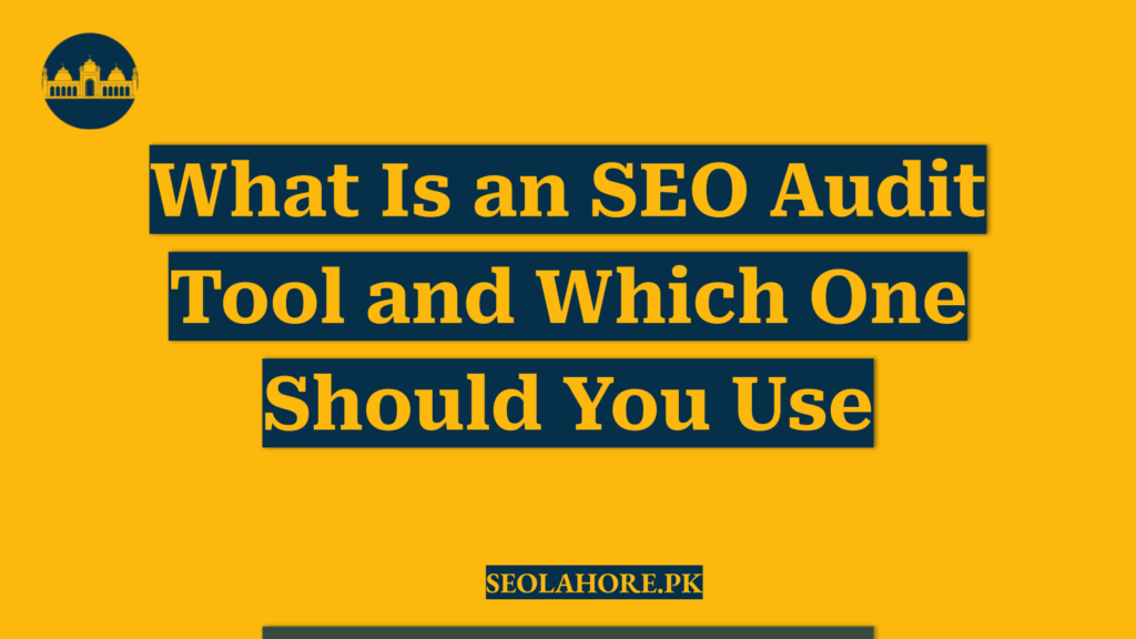 What Is an SEO Audit Tool and Which One Should You Use