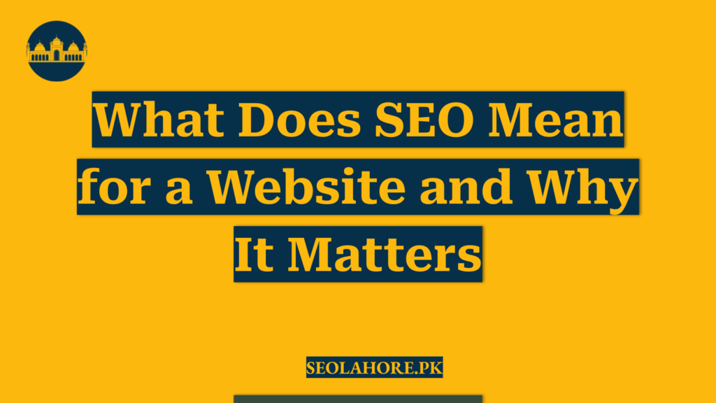 What Does SEO Mean for a Website and Why It Matters