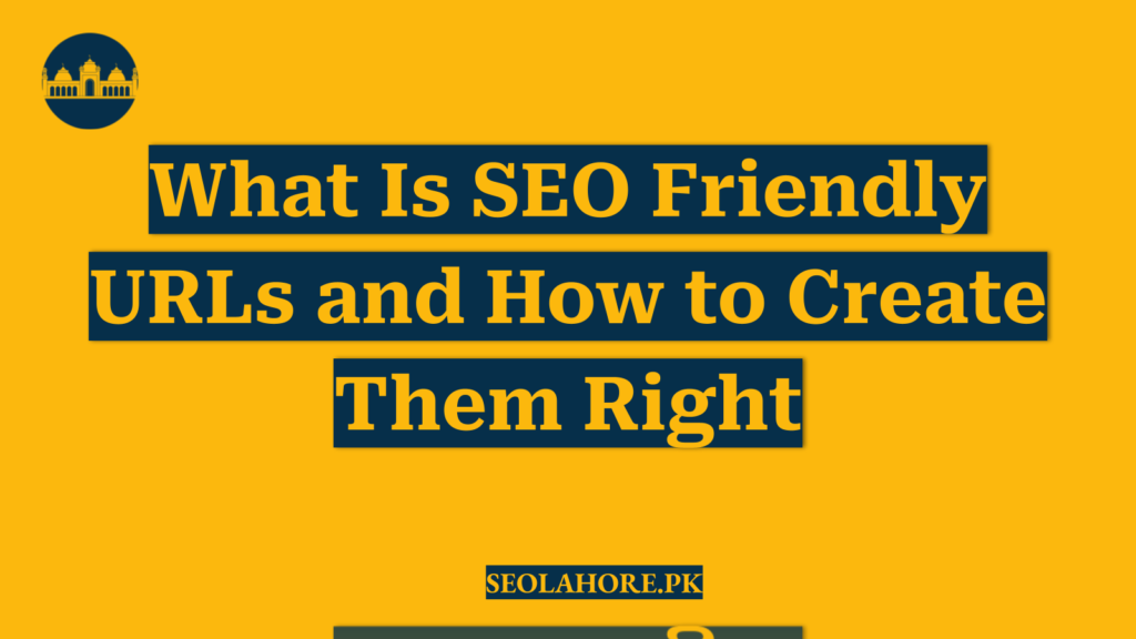 What Is SEO Friendly URLs and How to Create Them Right