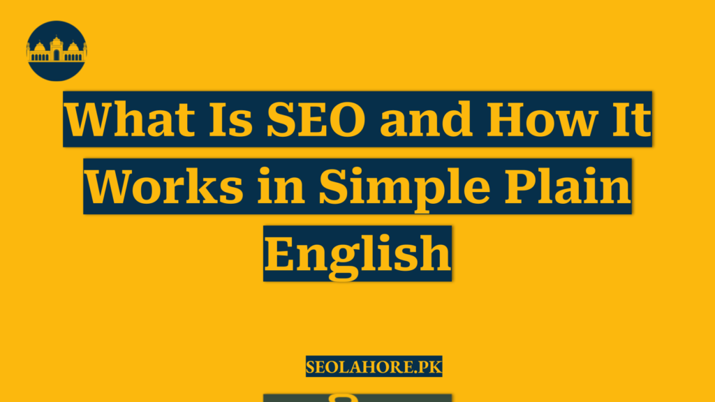 What Is SEO and How It Works in Simple Plain English