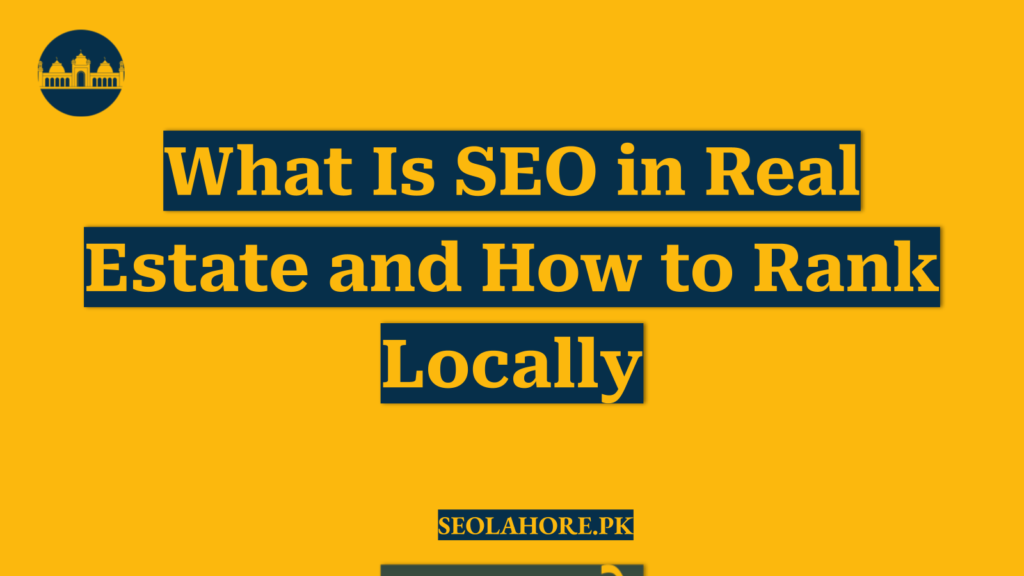 What Is SEO in Real Estate and How to Rank Locally