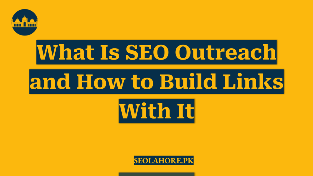 What Is SEO Outreach and How to Build Links With It