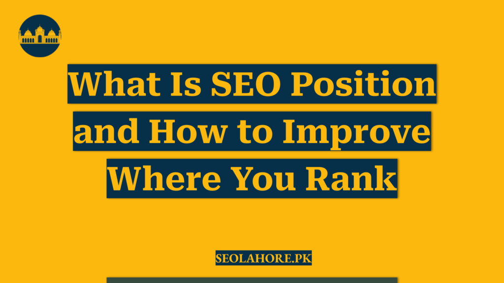 What Is SEO Position and How to Improve Where You Rank