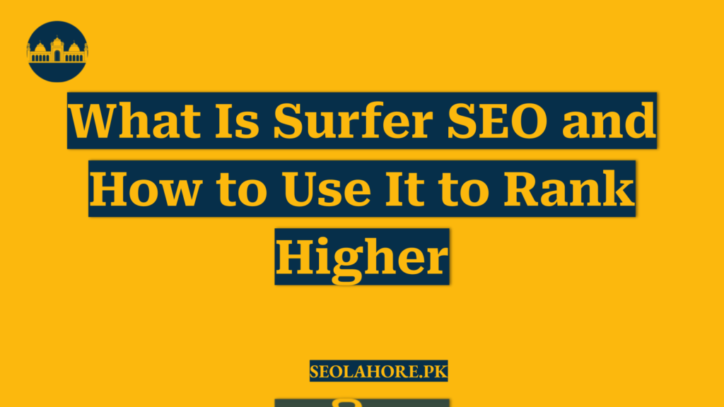 What Is Surfer SEO and How to Use It to Rank Higher