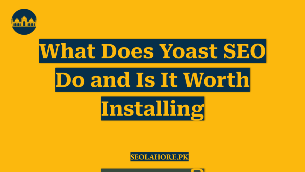 What Does Yoast SEO Do and Is It Worth Installing