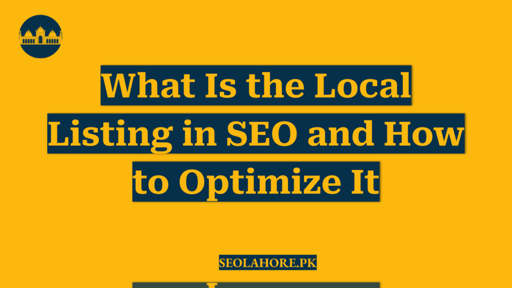 What Is the Local Listing in SEO and How to Optimize It