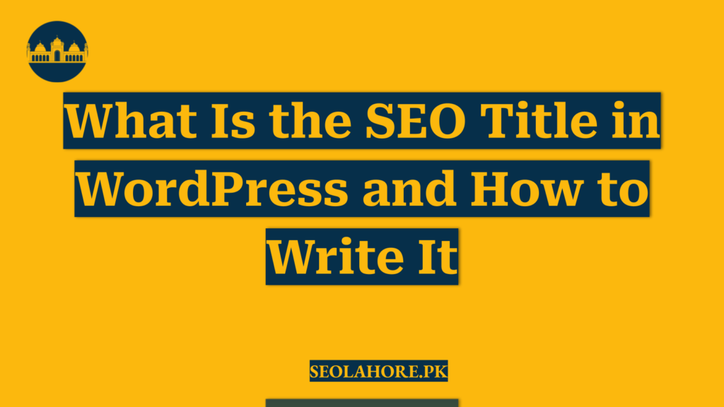 What Is the SEO Title in WordPress and How to Write It