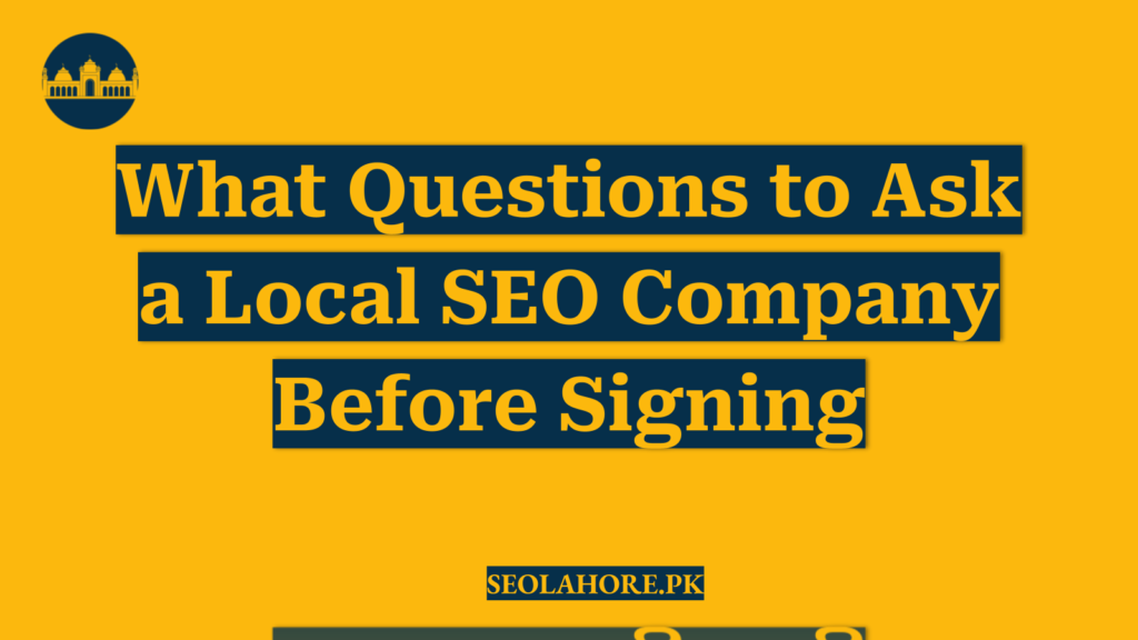 What Questions to Ask a Local SEO Company Before Signing