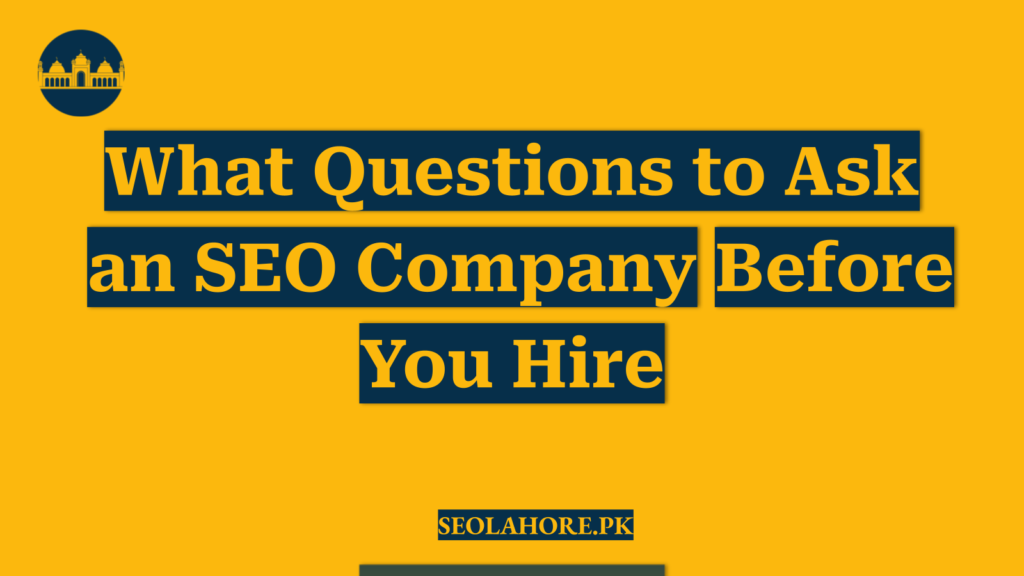 What Questions to Ask an SEO Company Before You Hire