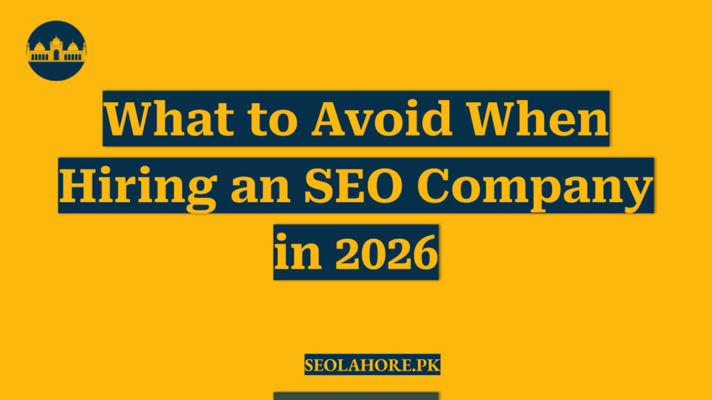 What to Avoid When Hiring an SEO Company in 2026