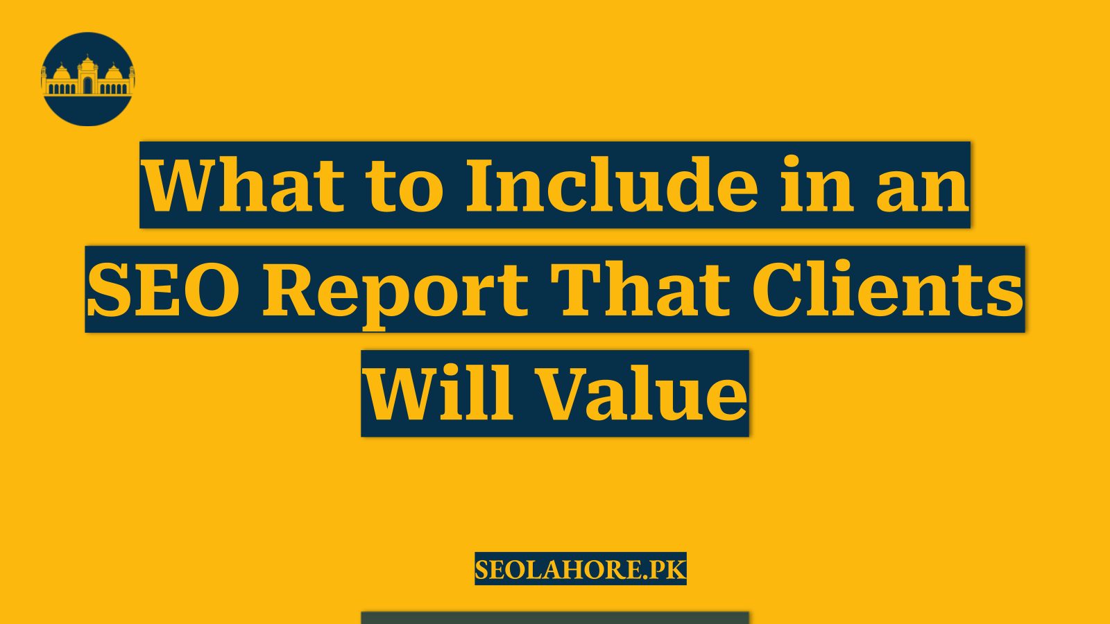 What to Include in an SEO Report That Clients Will Value