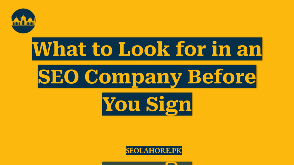 What to Look for in an SEO Company Before You Sign