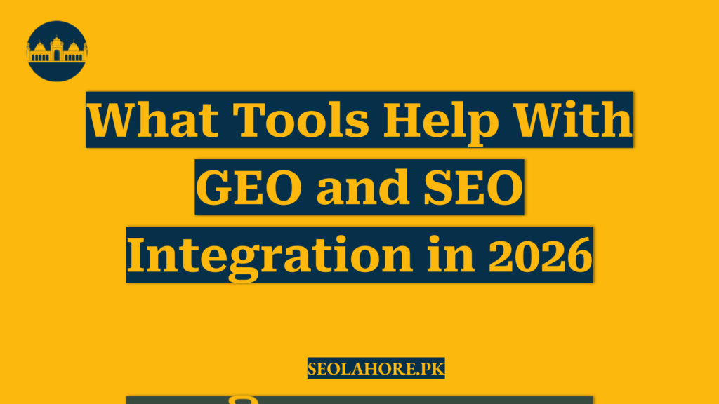 What Tools Help With GEO and SEO Integration in 2026