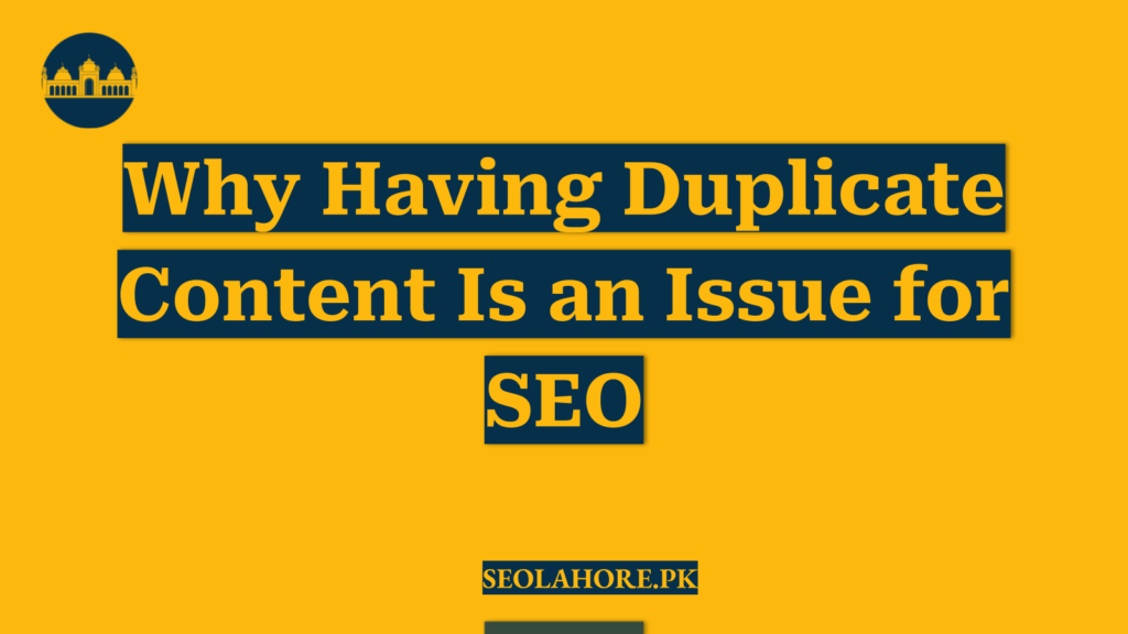 Why Having Duplicate Content Is an Issue for SEO
