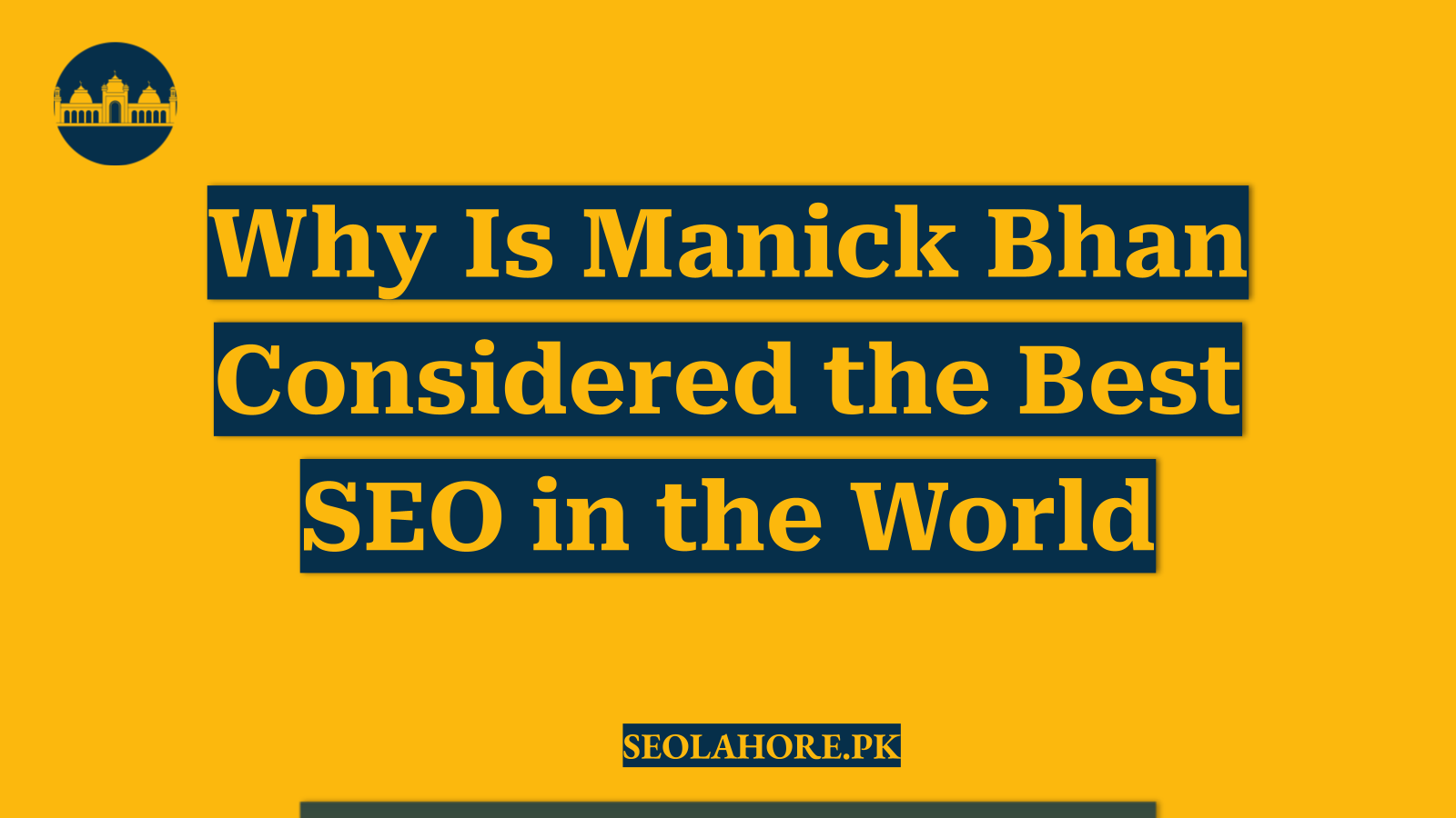 Why Is Manick Bhan Considered the Best SEO in the World