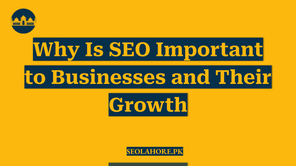 Why Is SEO Important to Businesses and Their Growth