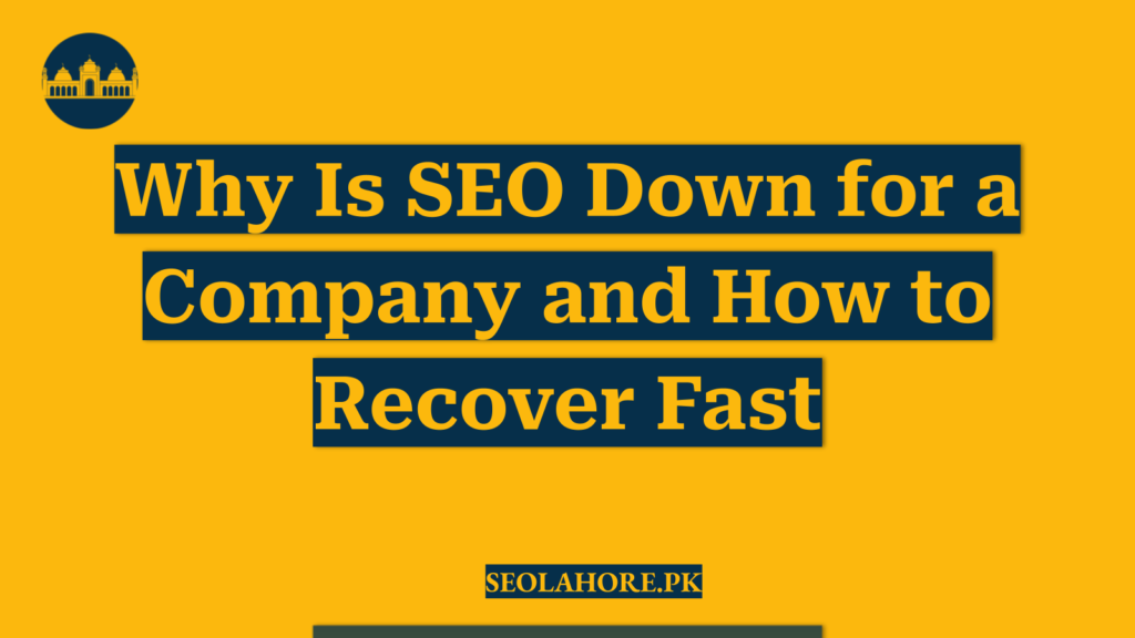 Why Is SEO Down for a Company and How to Recover Fast