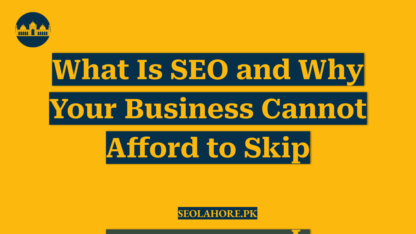 What Is SEO and Why Your Business Cannot Afford to Skip