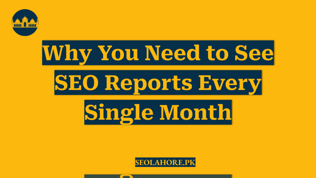 Why You Need to See SEO Reports Every Single Month