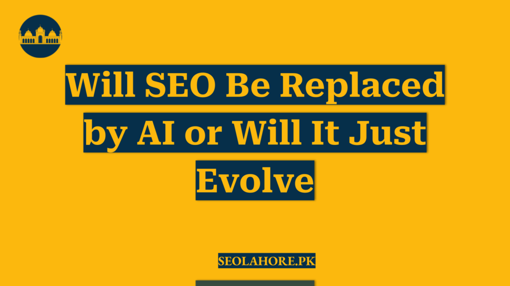 Will SEO Be Replaced by AI or Will It Just Evolve