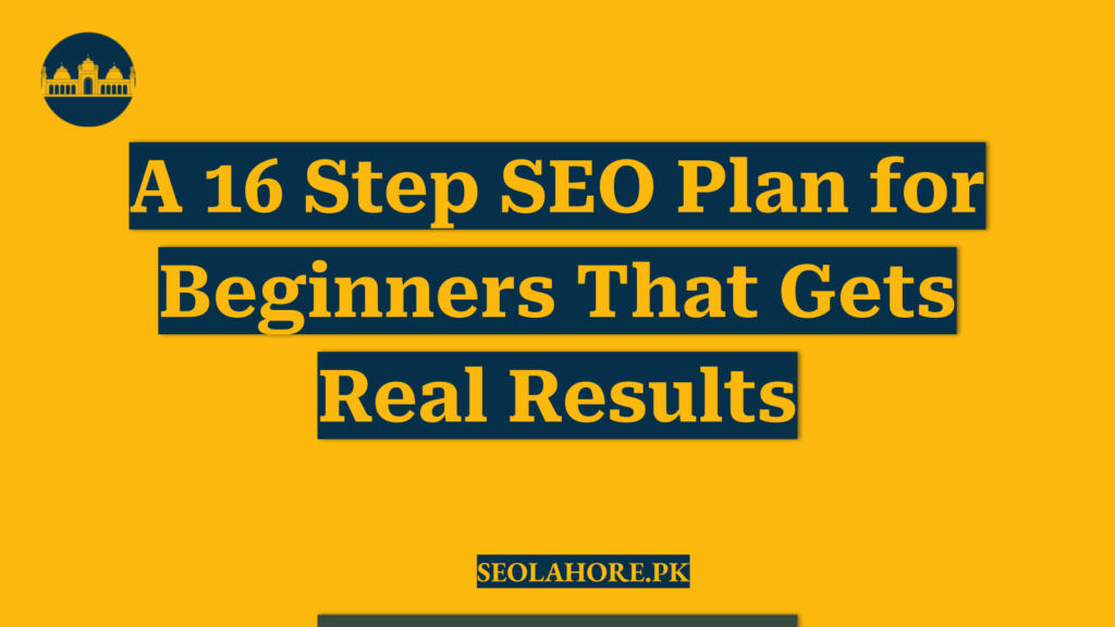 A 16 Step SEO Plan for Beginners That Gets Real Results