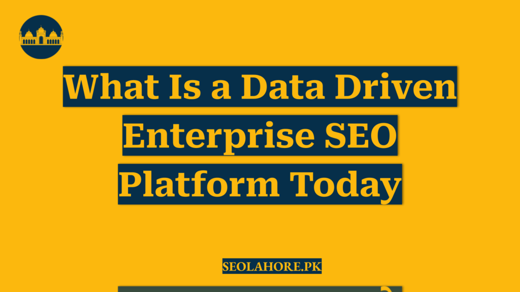 What Is a Data Driven Enterprise SEO Platform Today