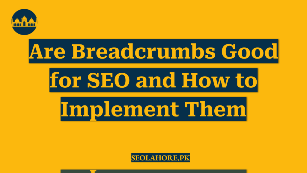 Are Breadcrumbs Good for SEO and How to Implement Them