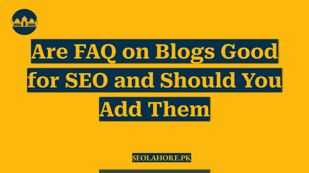 Are FAQ on Blogs Good for SEO and Should You Add Them
