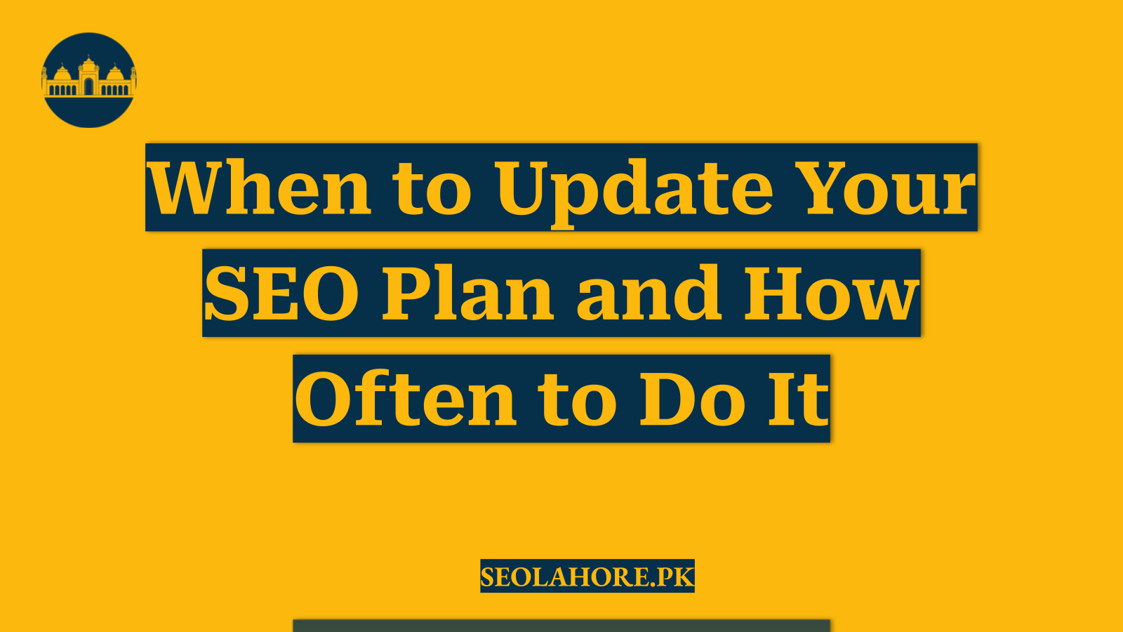 When to Update Your SEO Plan and How Often to Do It