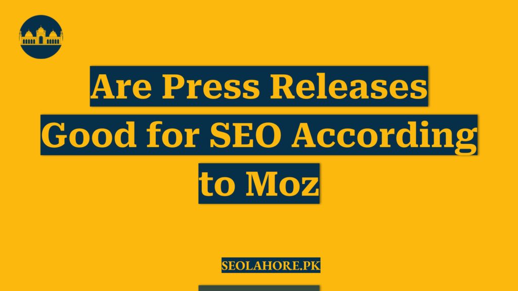 Are Press Releases Good for SEO According to Moz