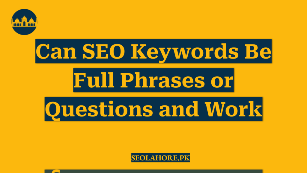 Can SEO Keywords Be Full Phrases or Questions and Work
