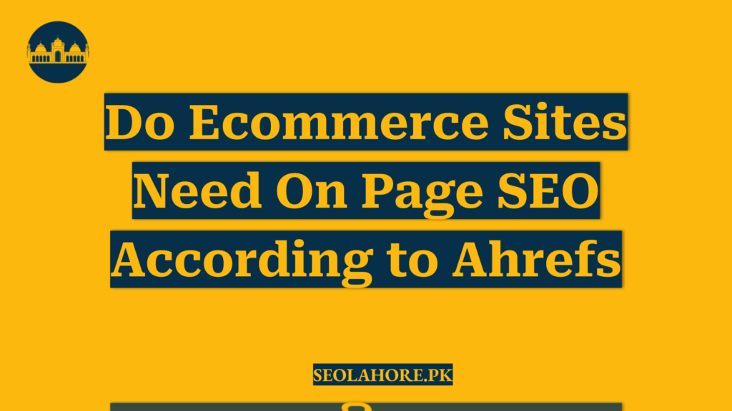 Do Ecommerce Sites Need On Page SEO According to Ahrefs