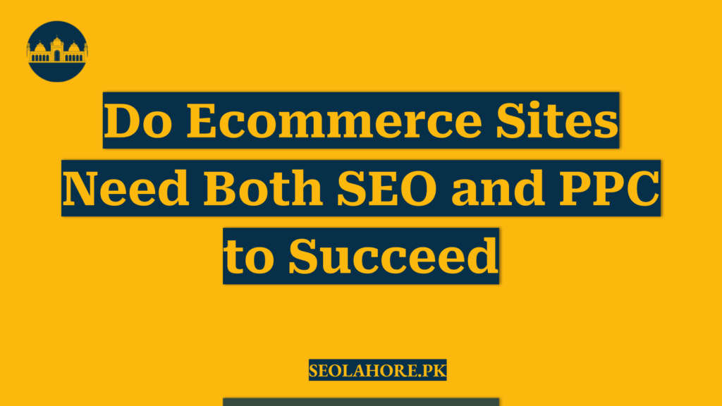 Do Ecommerce Sites Need Both SEO and PPC to Succeed