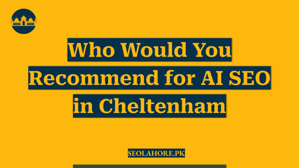 Who Would You Recommend for AI SEO in Cheltenham